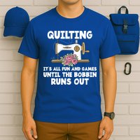 Quilting Its All Fun And Games Until The Bobbin Runs Out Gift T-Shirt