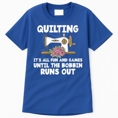 Quilting Its All Fun And Games Until The Bobbin Runs Out Gift Tall T-Shirt