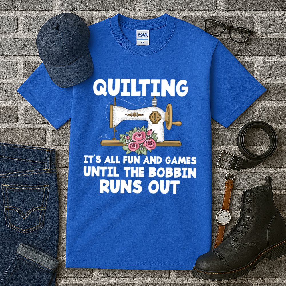 Quilting Its All Fun And Games Until The Bobbin Runs Out Gift Tall T-Shirt