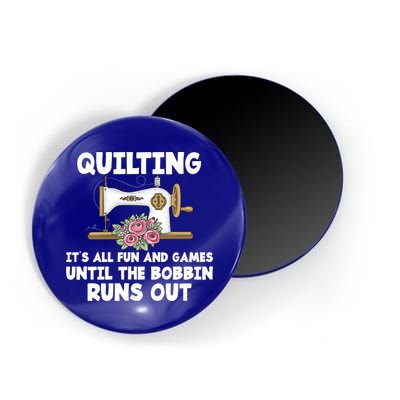 Quilting Its All Fun And Games Until The Bobbin Runs Out Gift Magnet