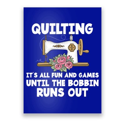 Quilting Its All Fun And Games Until The Bobbin Runs Out Gift Poster