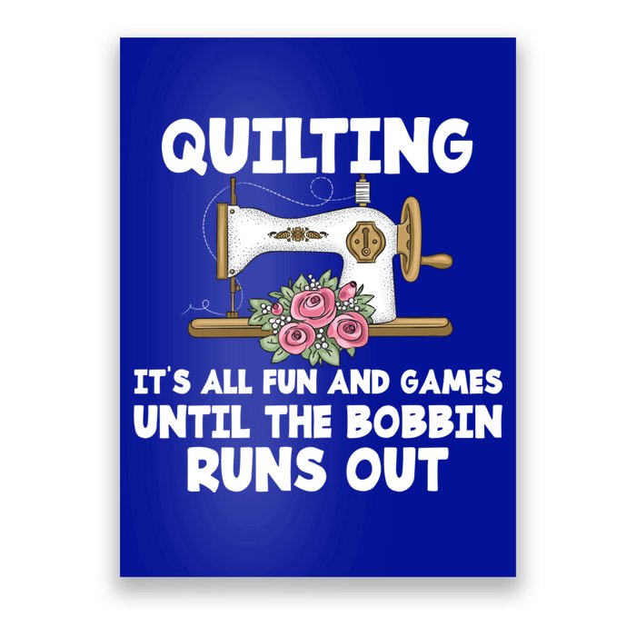 Quilting Its All Fun And Games Until The Bobbin Runs Out Gift Poster