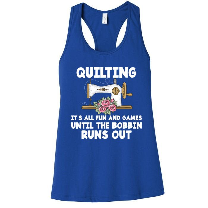 Quilting Its All Fun And Games Until The Bobbin Runs Out Gift Women's Racerback Tank