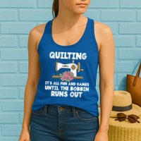 Quilting Its All Fun And Games Until The Bobbin Runs Out Gift Womens Tank Top