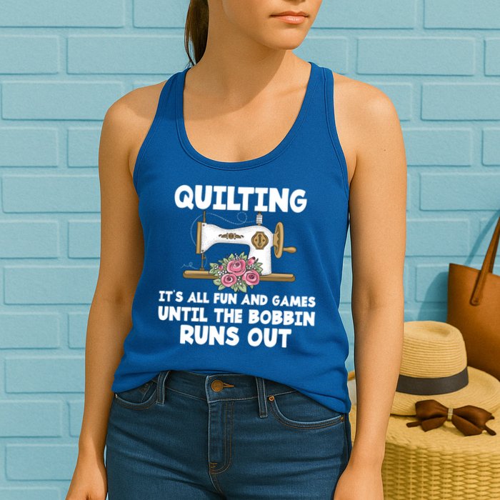 Quilting Its All Fun And Games Until The Bobbin Runs Out Gift Womens Tank Top
