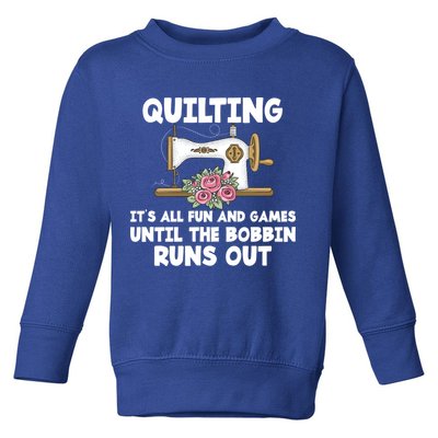 Quilting Its All Fun And Games Until The Bobbin Runs Out Gift Toddler Sweatshirt