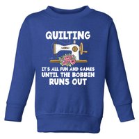 Quilting Its All Fun And Games Until The Bobbin Runs Out Gift Toddler Sweatshirt