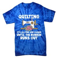 Quilting Its All Fun And Games Until The Bobbin Runs Out Gift Tie-Dye T-Shirt