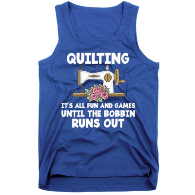 Quilting Its All Fun And Games Until The Bobbin Runs Out Gift Tank Top