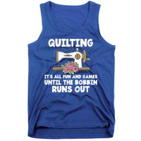 Quilting Its All Fun And Games Until The Bobbin Runs Out Gift Tank Top