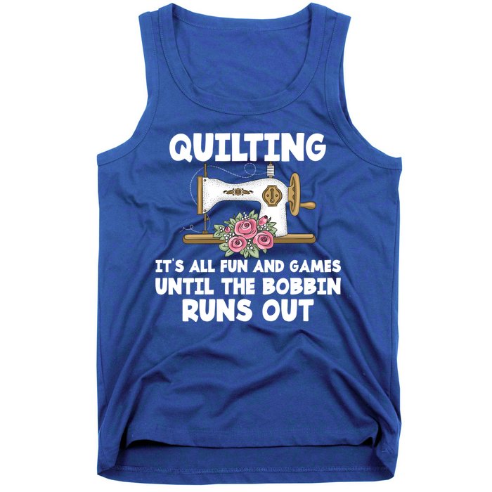 Quilting Its All Fun And Games Until The Bobbin Runs Out Gift Tank Top