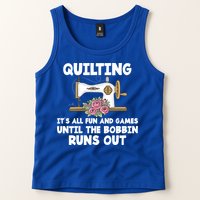 Quilting Its All Fun And Games Until The Bobbin Runs Out Gift Tank Top