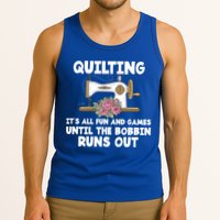 Quilting Its All Fun And Games Until The Bobbin Runs Out Gift Tank Top