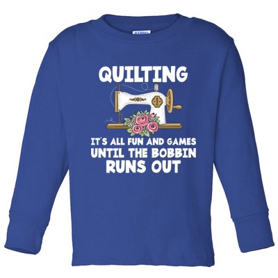 Quilting Its All Fun And Games Until The Bobbin Runs Out Gift Toddler Long Sleeve Shirt
