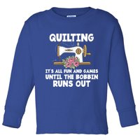 Quilting Its All Fun And Games Until The Bobbin Runs Out Gift Toddler Long Sleeve Shirt
