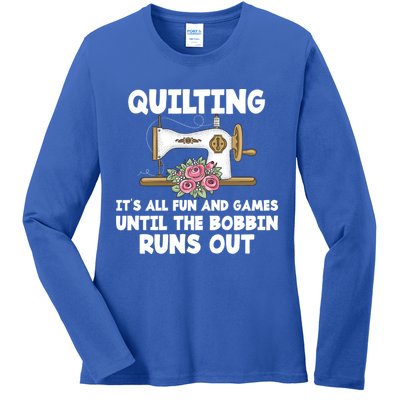 Quilting Its All Fun And Games Until The Bobbin Runs Out Gift Ladies Long Sleeve Shirt