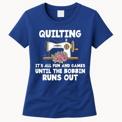 Quilting Its All Fun And Games Until The Bobbin Runs Out Gift Womens T-Shirt