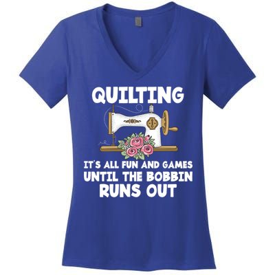 Quilting Its All Fun And Games Until The Bobbin Runs Out Gift Women's V-Neck T-Shirt