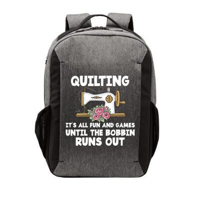 Quilting Its All Fun And Games Until The Bobbin Runs Out Gift Vector Backpack