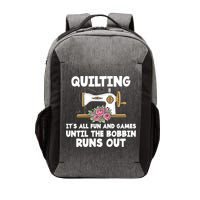 Quilting Its All Fun And Games Until The Bobbin Runs Out Gift Vector Backpack