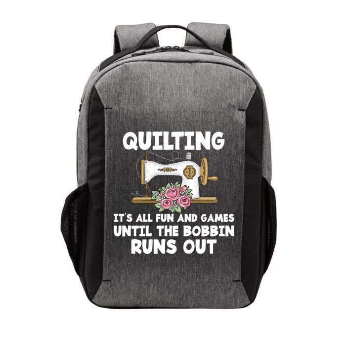 Quilting Its All Fun And Games Until The Bobbin Runs Out Gift Vector Backpack