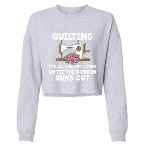 Quilting Its All Fun And Games Until The Bobbin Runs Out Gift Cropped Pullover Crew