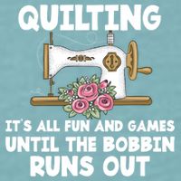 Quilting Its All Fun And Games Until The Bobbin Runs Out Gift Sueded Cloud Jersey T-Shirt