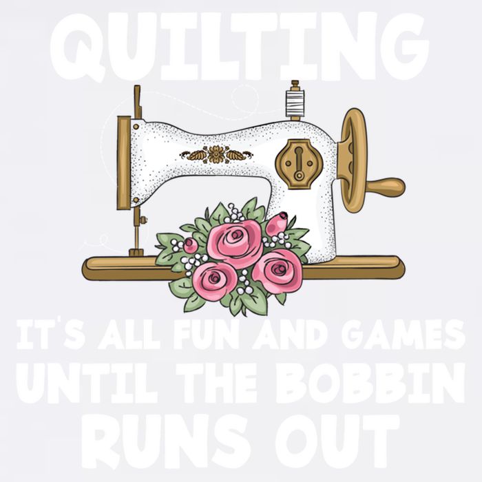 Quilting Its All Fun And Games Until The Bobbin Runs Out Gift Garment-Dyed Sweatshirt