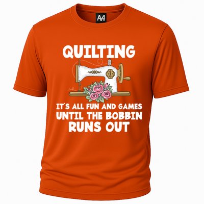 Quilting Its All Fun And Games Until The Bobbin Runs Out Gift Cooling Performance Crew T-Shirt