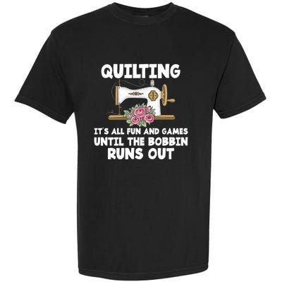 Quilting Its All Fun And Games Until The Bobbin Runs Out Gift Garment-Dyed Heavyweight T-Shirt