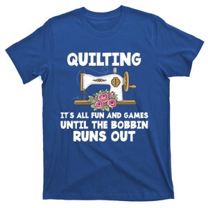 Quilting Its All Fun And Games Until The Bobbin Runs Out Gift T-Shirt