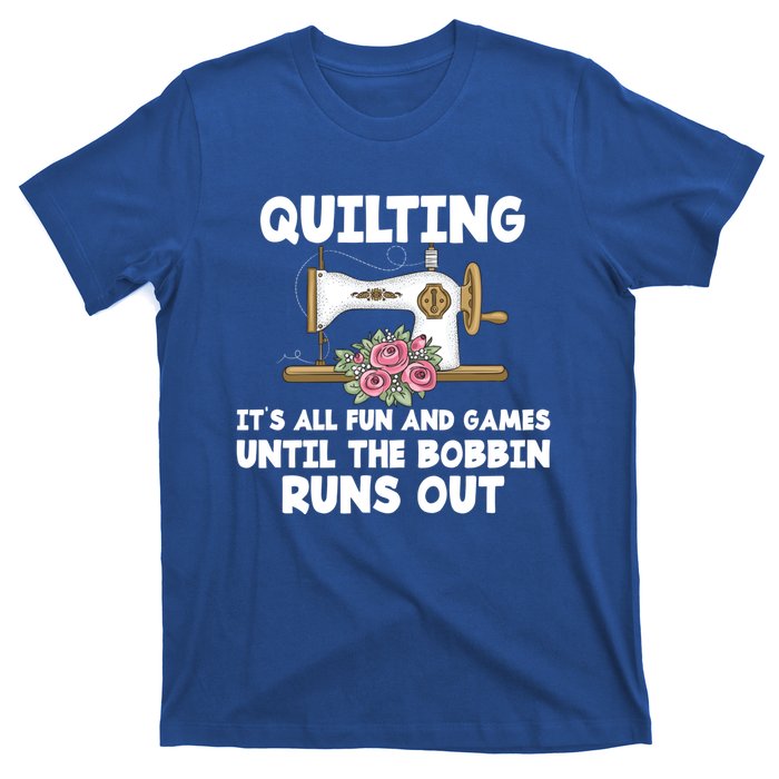 Quilting Its All Fun And Games Until The Bobbin Runs Out Gift T-Shirt