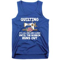 Quilting Its All Fun And Games Until The Bobbin Runs Out Gift Tank Top