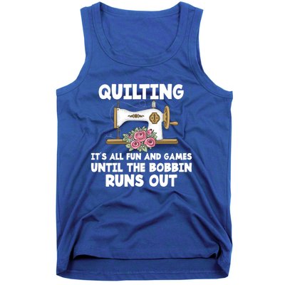 Quilting Its All Fun And Games Until The Bobbin Runs Out Gift Tank Top