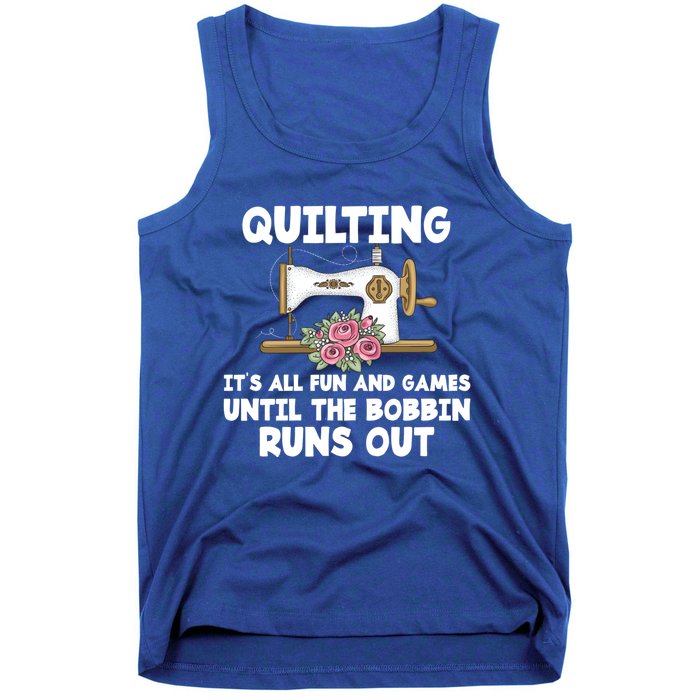 Quilting Its All Fun And Games Until The Bobbin Runs Out Gift Tank Top