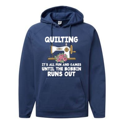 Quilting Its All Fun And Games Until The Bobbin Runs Out Gift Performance Fleece Hoodie