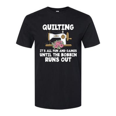 Quilting Its All Fun And Games Until The Bobbin Runs Out Gift Softstyle CVC T-Shirt