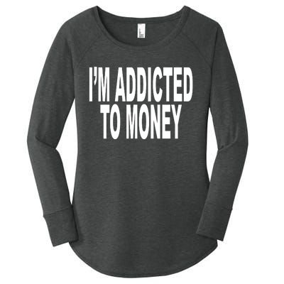 Quoted IM Addicted To Money Women's Perfect Tri Tunic Long Sleeve Shirt