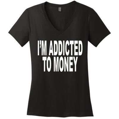 Quoted IM Addicted To Money Women's V-Neck T-Shirt