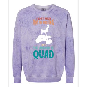 Quad I Don't Know The Question Four Wheeler Quad Biker Colorblast Crewneck Sweatshirt