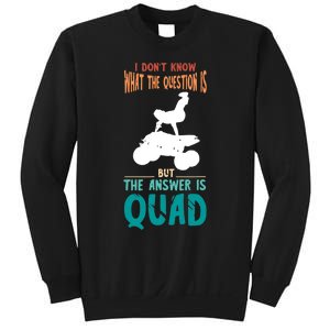 Quad I Don't Know The Question Four Wheeler Quad Biker Sweatshirt