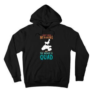 Quad I Don't Know The Question Four Wheeler Quad Biker Tall Hoodie