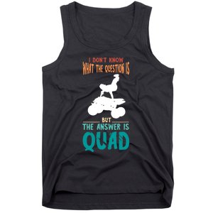 Quad I Don't Know The Question Four Wheeler Quad Biker Tank Top