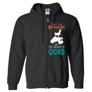 Quad I Don't Know The Question Four Wheeler Quad Biker Full Zip Hoodie