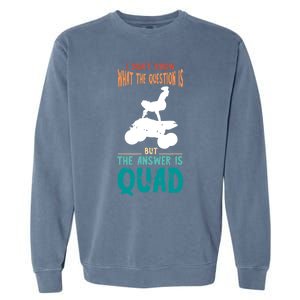 Quad I Don't Know The Question Four Wheeler Quad Biker Garment-Dyed Sweatshirt