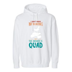 Quad I Don't Know The Question Four Wheeler Quad Biker Garment-Dyed Fleece Hoodie