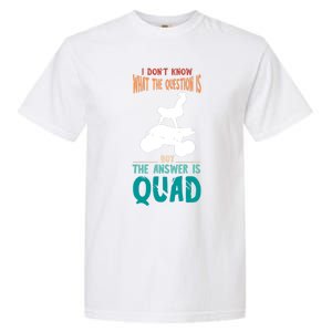 Quad I Don't Know The Question Four Wheeler Quad Biker Garment-Dyed Heavyweight T-Shirt