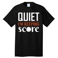 Quiet Im Keeping Score Tall T-Shirt