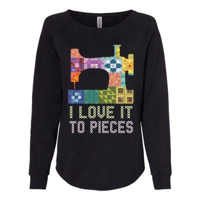 Quilting I Love It To Pieces Sewing Sayings Crochet Hobby Gift Womens California Wash Sweatshirt