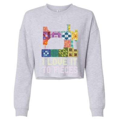 Quilting I Love It To Pieces Sewing Sayings Crochet Hobby Gift Cropped Pullover Crew